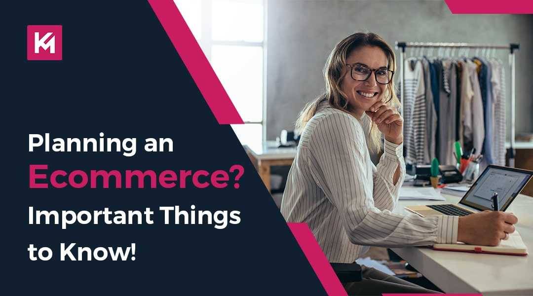 Planning an Ecommerce? Important things to know!