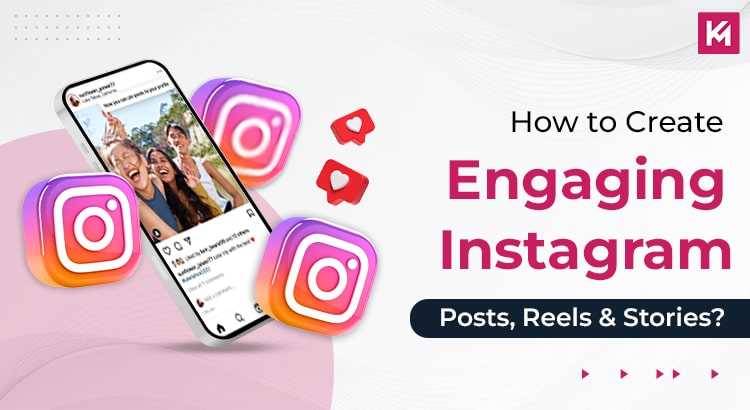 how-to-create-engaging-instagram-posts-reels-stories-featured-image.jpg