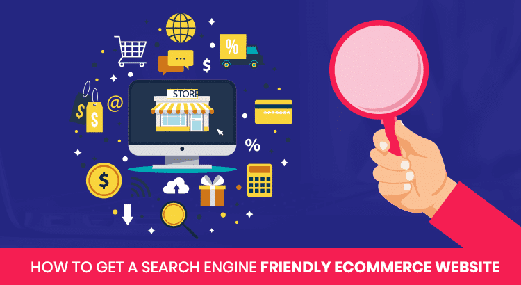 HOW-TO-GET-A-SEARCH-ENGINE-FRIENDLY-ECOMMERCE-WEBSITE.png