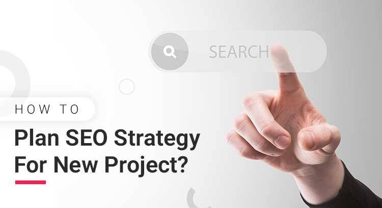 how-to-plan-seo-strategy-for-new-project.jpg